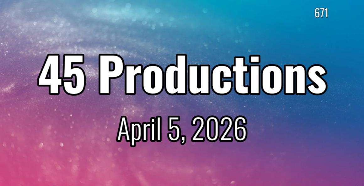 45 Productions Week of 04052026