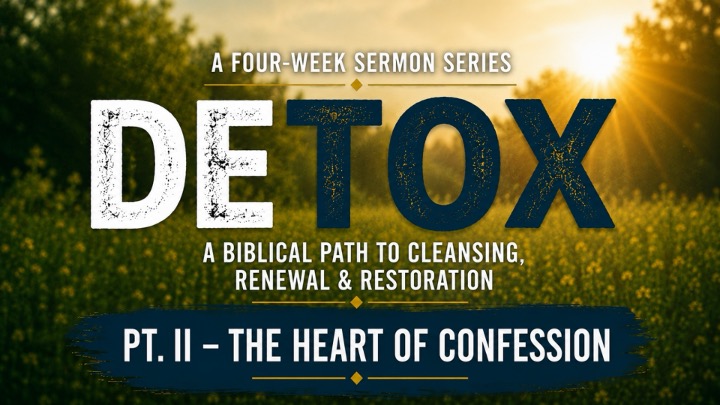 DETOX – Part II – The Heart of Confession | Rev. Andra D. Sparks | Aug 16, 2026