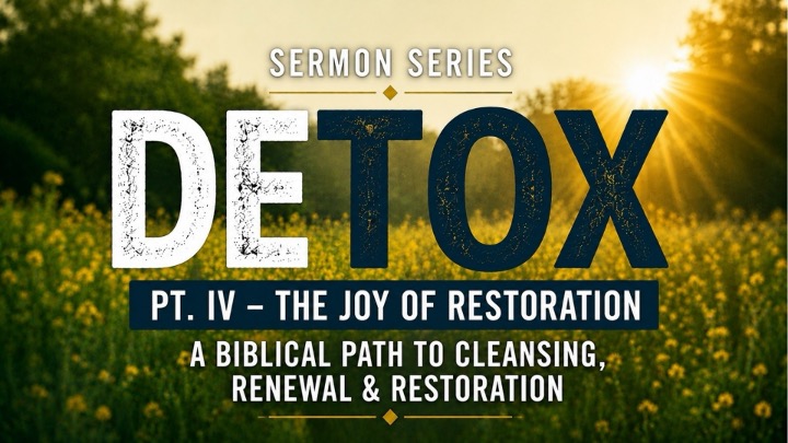 Detox – Part IV | The Joy of Restoration | Rev. Andra D. Sparks | Aug 30, 2026
