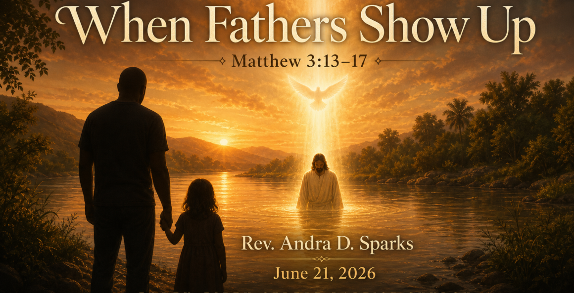When Fathers Show Up | Rev. Andra D. Sparks | June 21, 2026